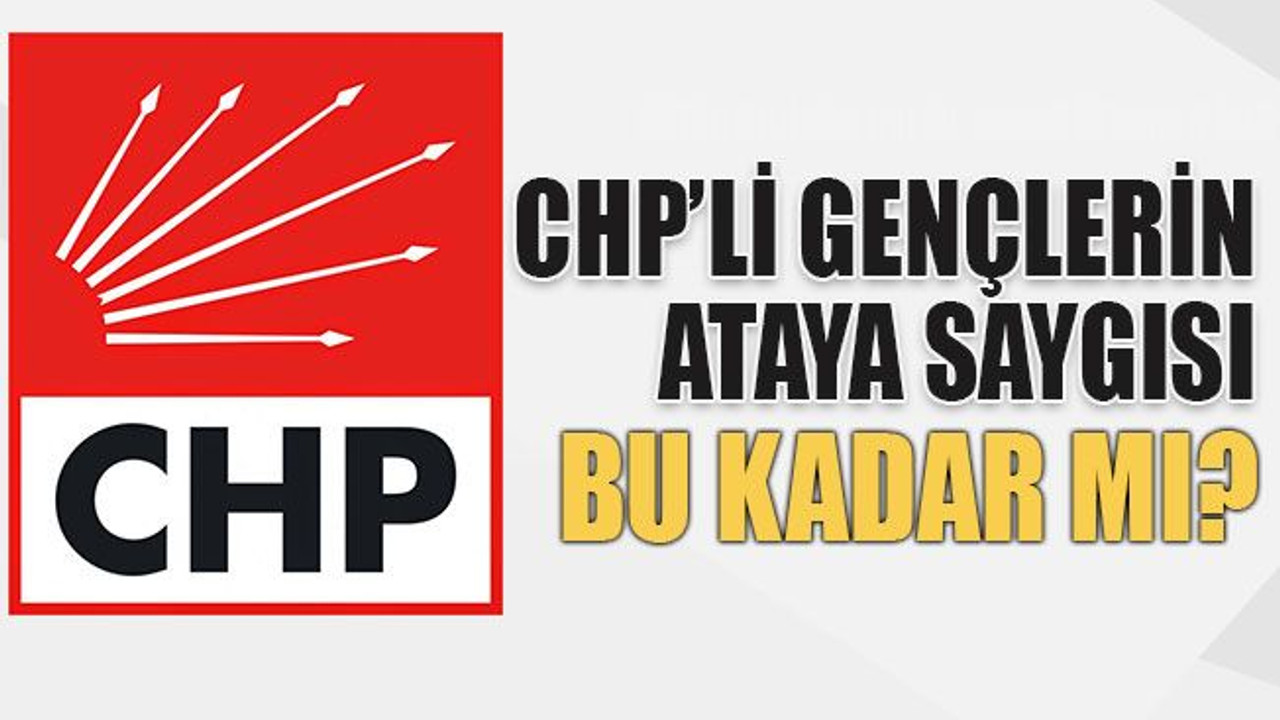 CHP’li gençlerin ataya saygısı bu kadar mı?