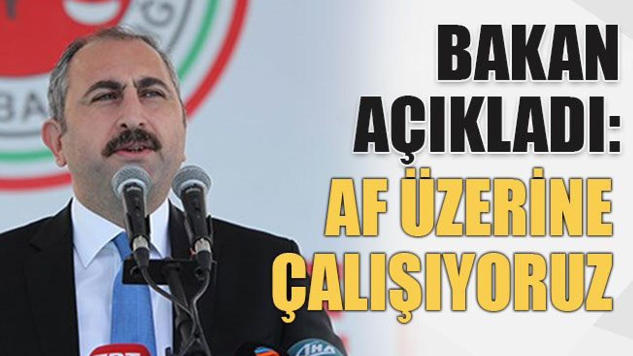 Bakan açıkladı: Af üzerine çalışıyoruz