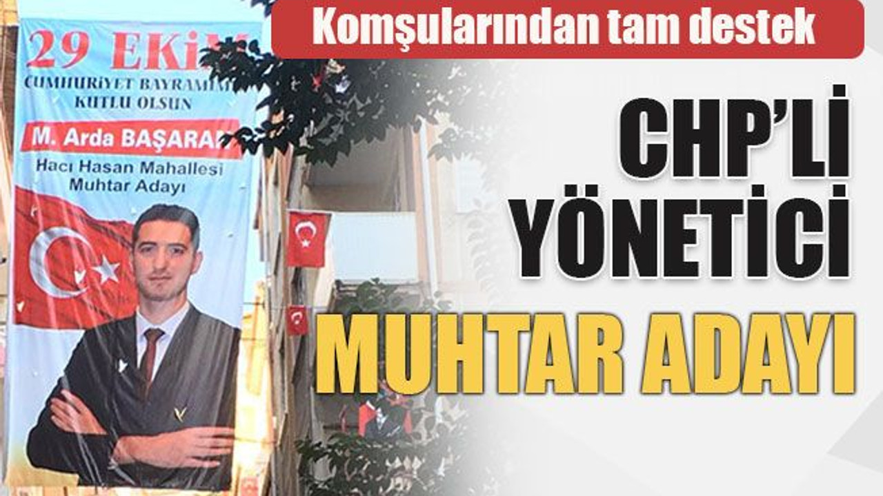 CHP’li yönetici muhtar adayı