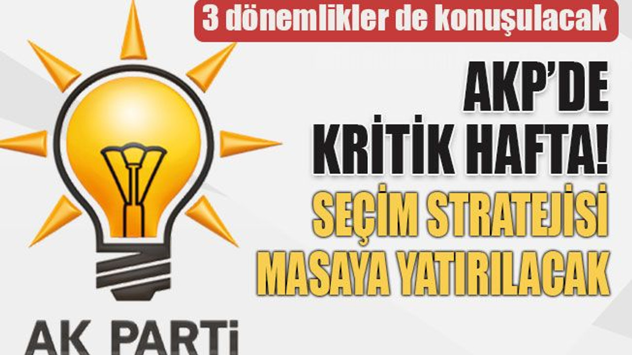 AKP’de kritik hafta! Seçim stratejisi masaya yatırılacak