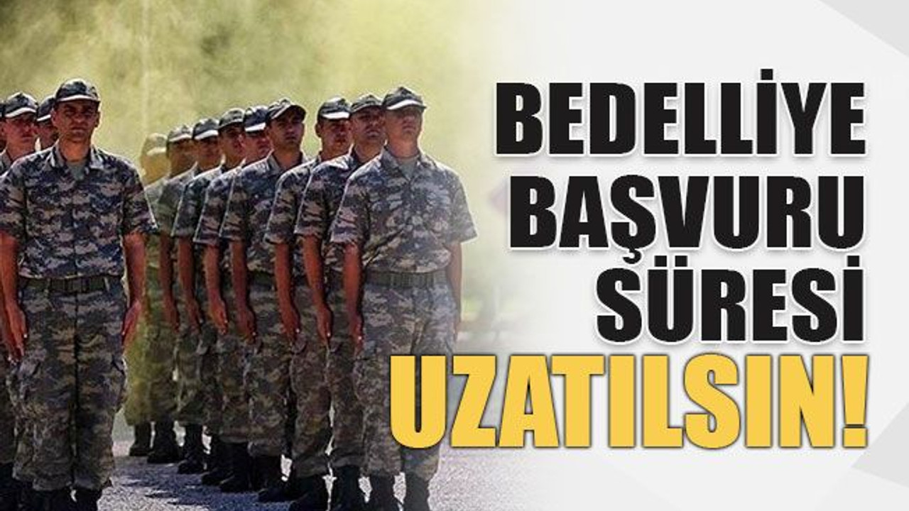 Bedelliye başvuru süresi uzatılsın!