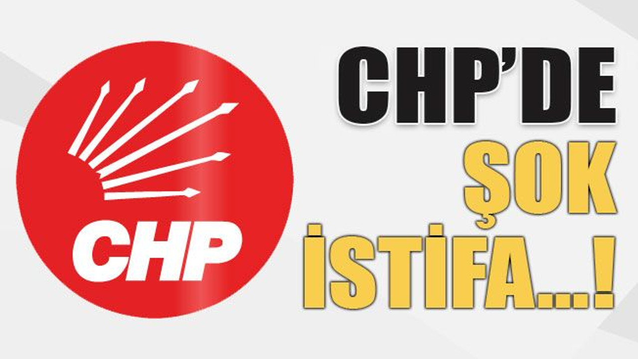 CHP’de şok istifa…!
