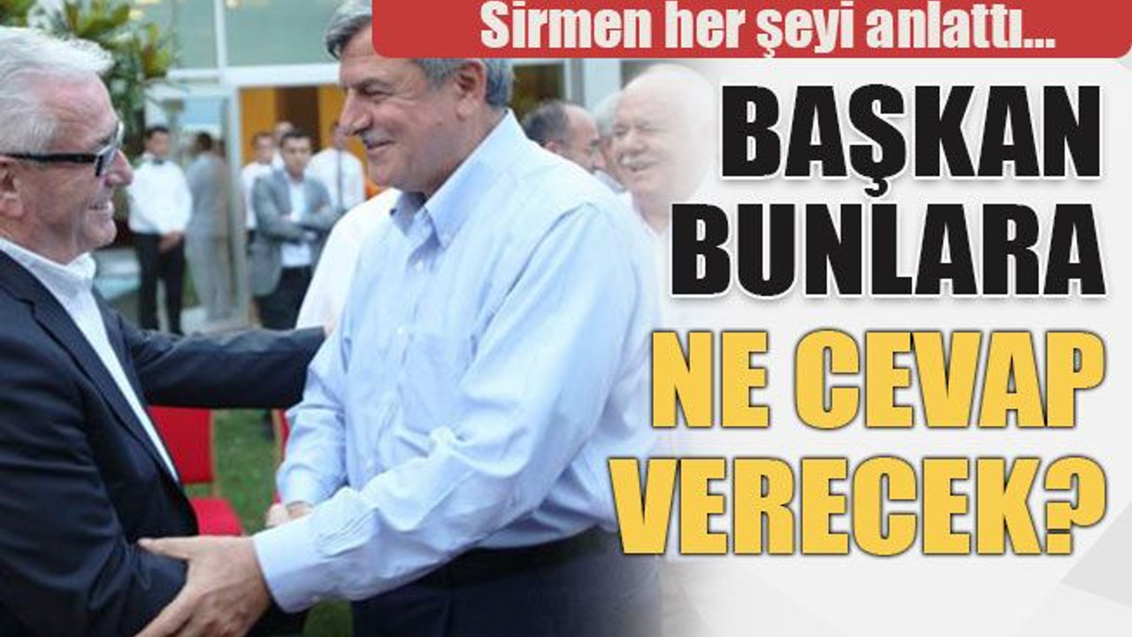 Sirmen her şeyi anlattı… Başkan bunlara ne cevap verecek?