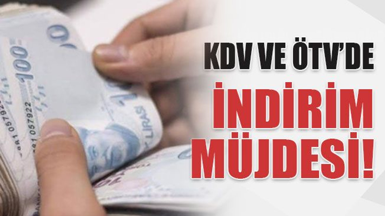 KDV ve ÖTV'de indirim müjdesi!