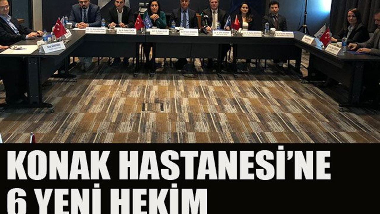 Konak Hastanesi’ne 6 yeni hekim