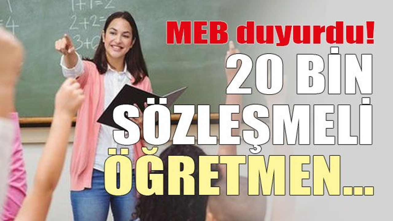 MEB duyurdu! 20 bin sözleşmeli öğretmen…