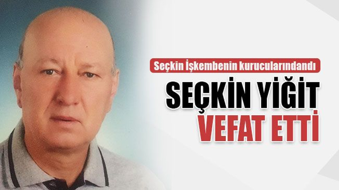 Seçkin İşkembenin kurucularından Seçkin Yiğit vefat etti