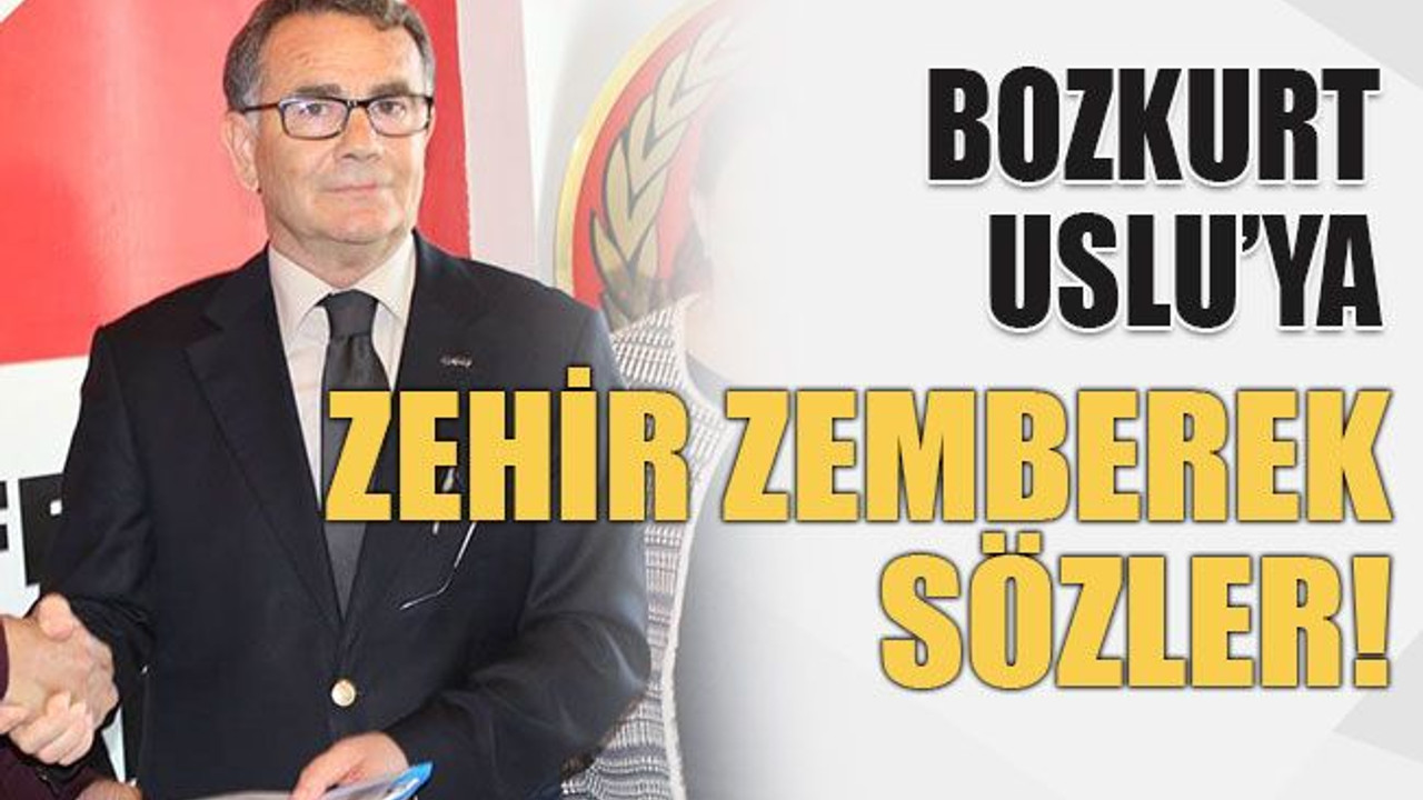 Bozkurt Uslu’ya zehir zemberek sözler!