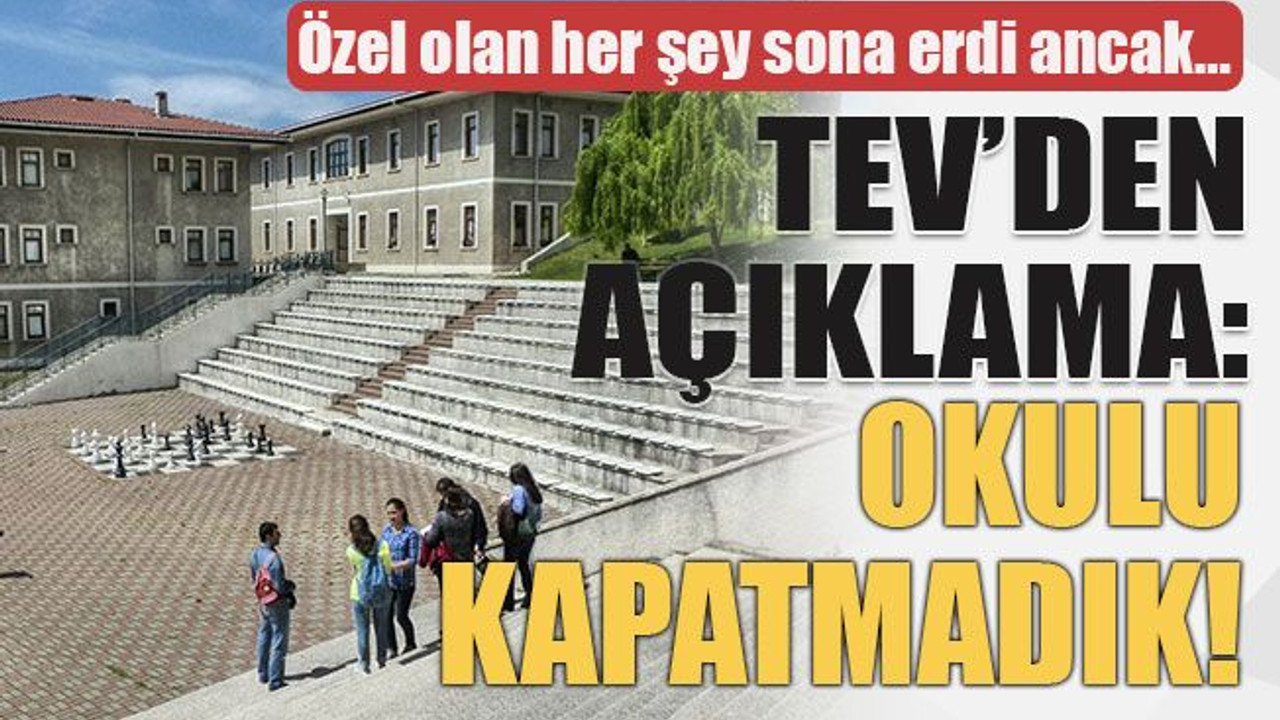 Özel olan her şey sona erdi ancak… TEV’den açıklama: Okulu kapatmadık!