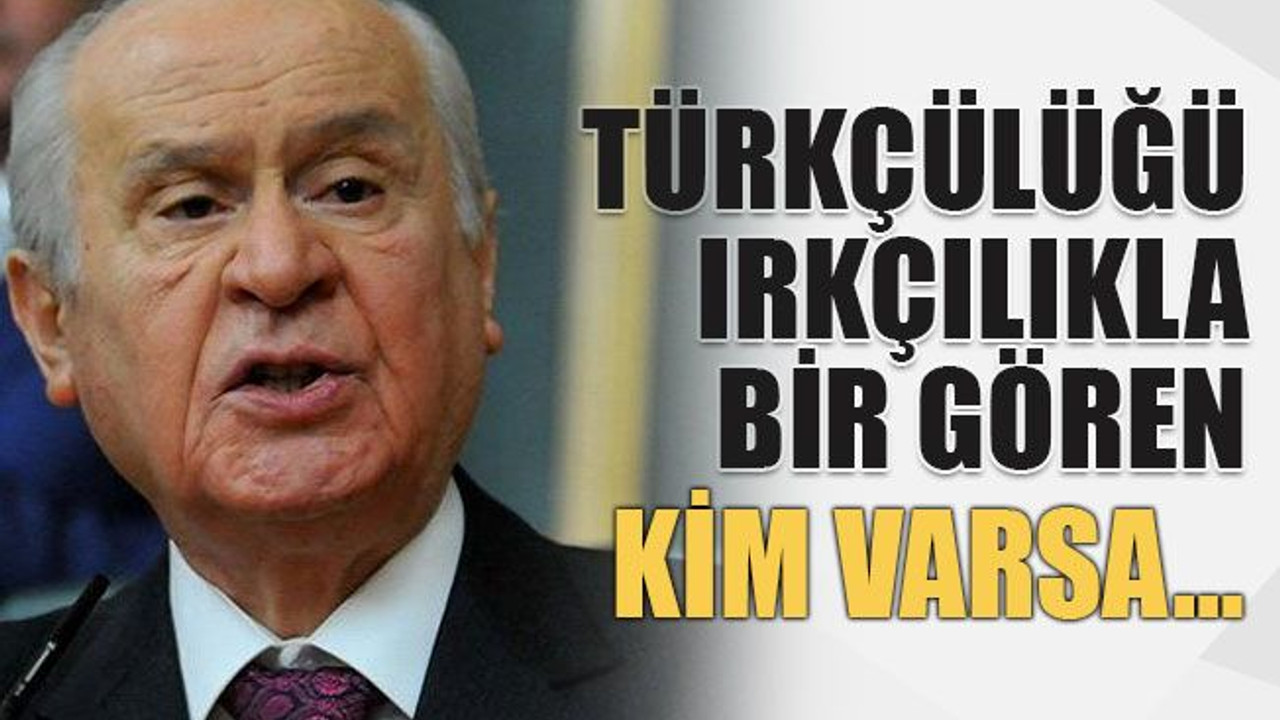 Türkçülüğü ırkçılıkla bir gören kim varsa…