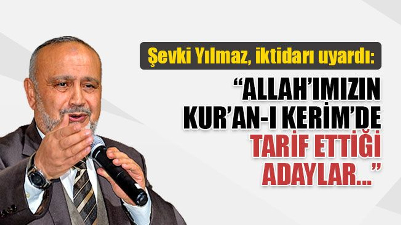Şevki Yılmaz: Allah’ımızın Kur’an-ı Kerim’de tarif ettiği adaylar...