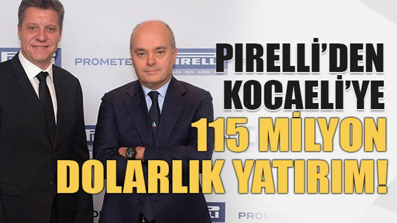 Pirelli'den Kocaeli’ye 115 milyon dolarlık yatırım!