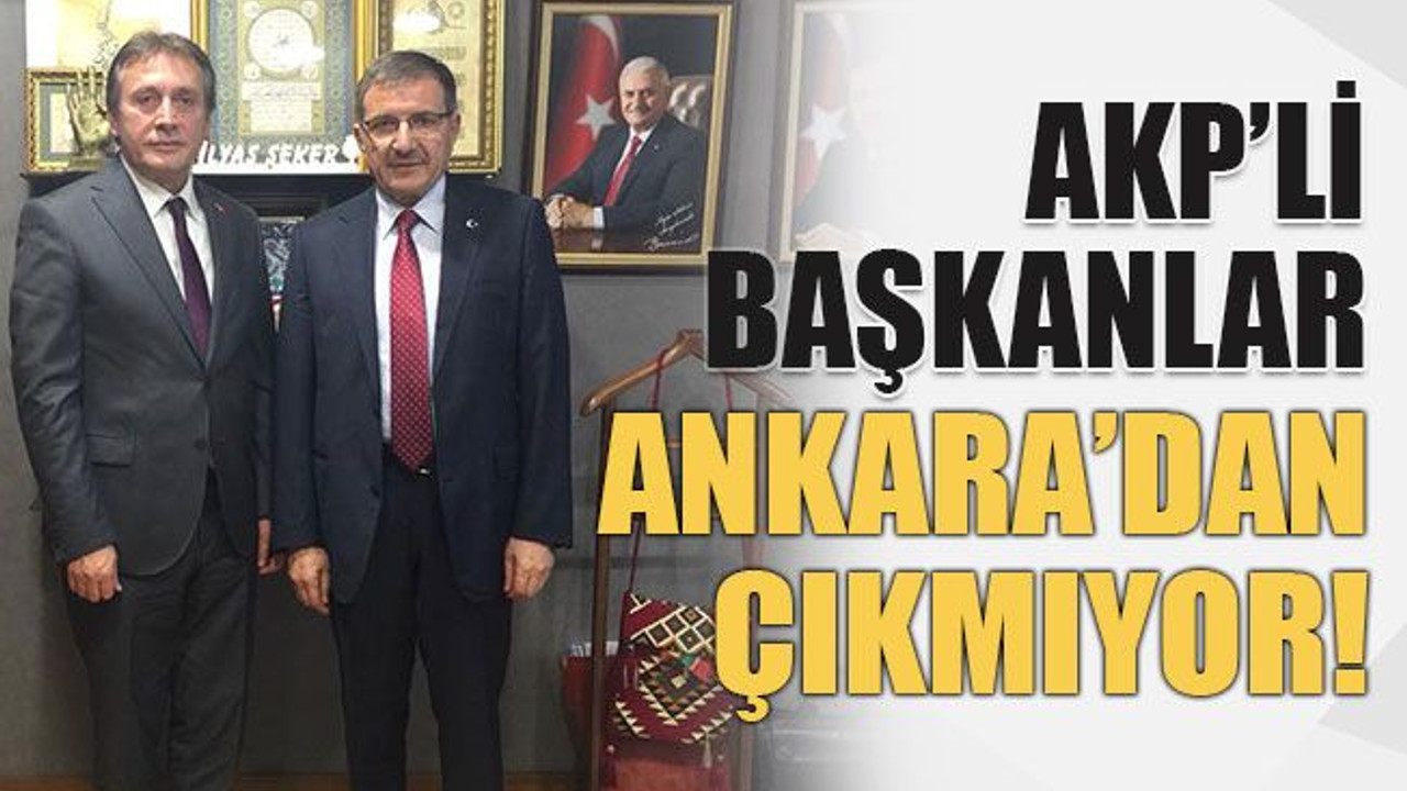 AKP’li başkanlar Ankara’dan çıkmıyor!