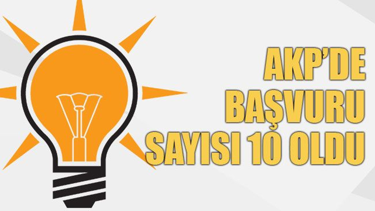 AKP’de başvuru sayısı 10 oldu