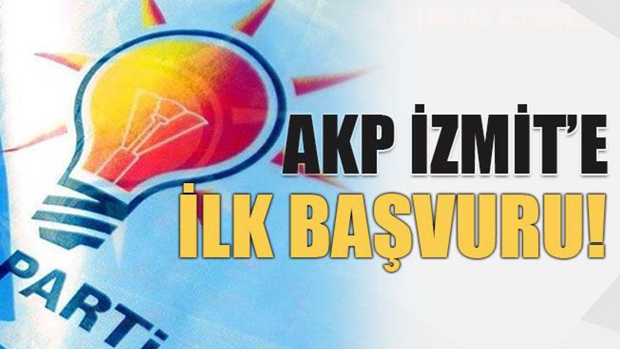 AKP İzmit’e ilk başvuru!