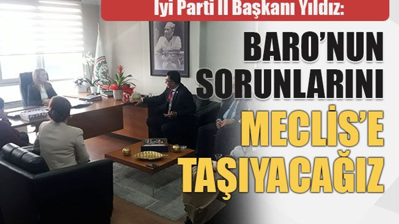 İyi Parti İl Başkanı Yıldız: Baro’nun sorunlarını Meclis’e taşıyacağız