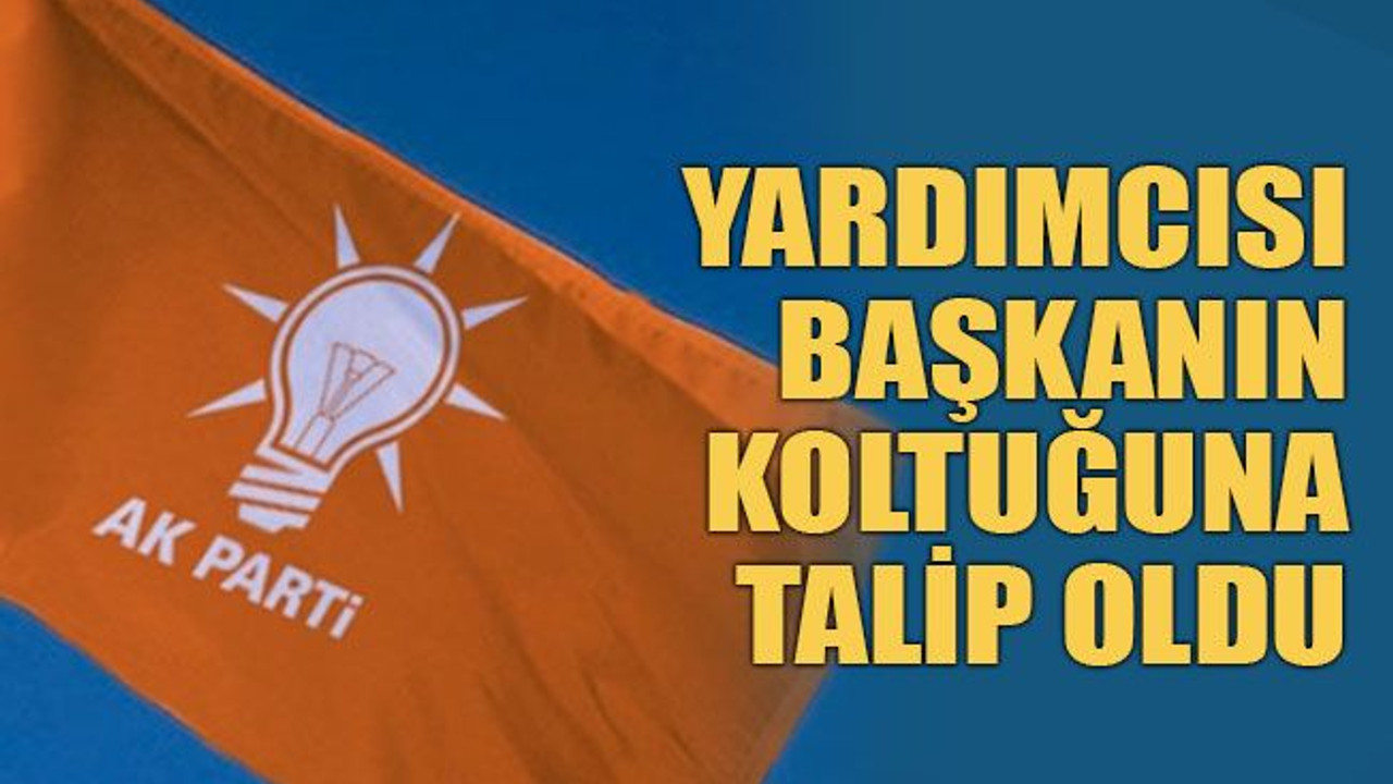 Yardımcısı başkanın koltuğuna talip oldu