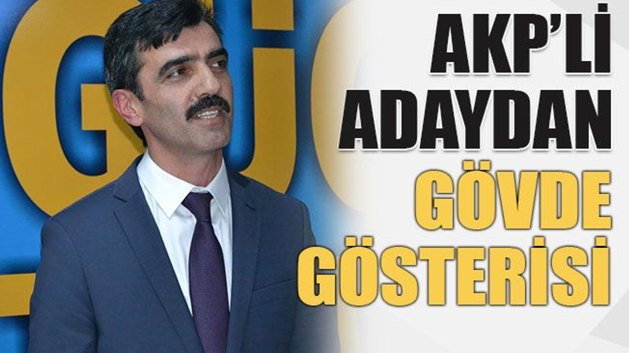 AKP’li adaydan gövde gösterisi