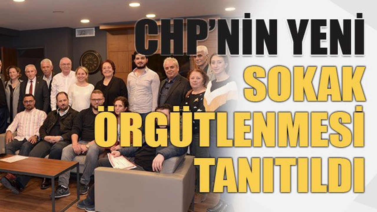 CHP’nin yeni sokak örgütlenmesi tanıtıldı