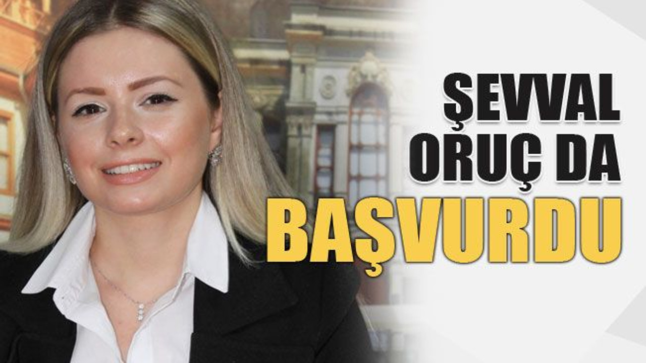 Şevval Oruç da başvurdu
