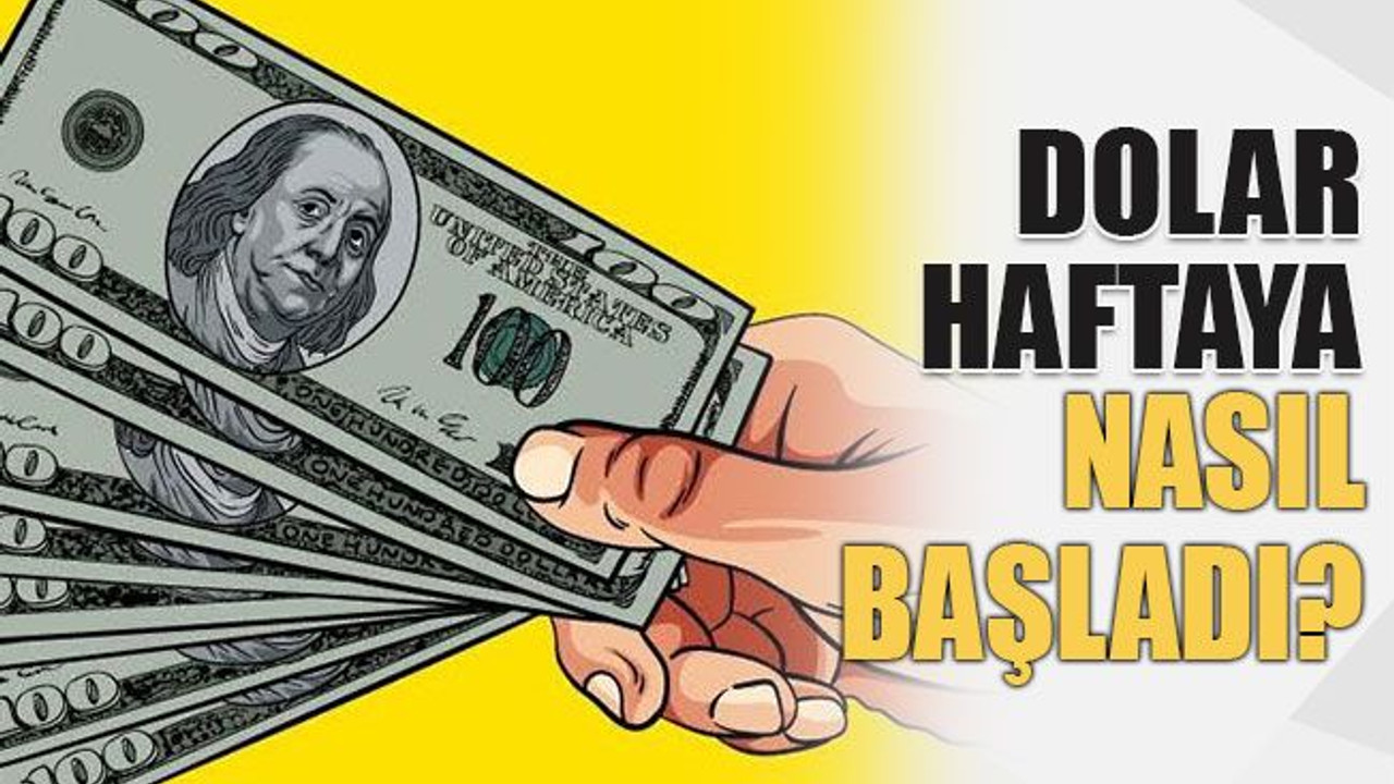 Dolar haftaya nasıl başladı?