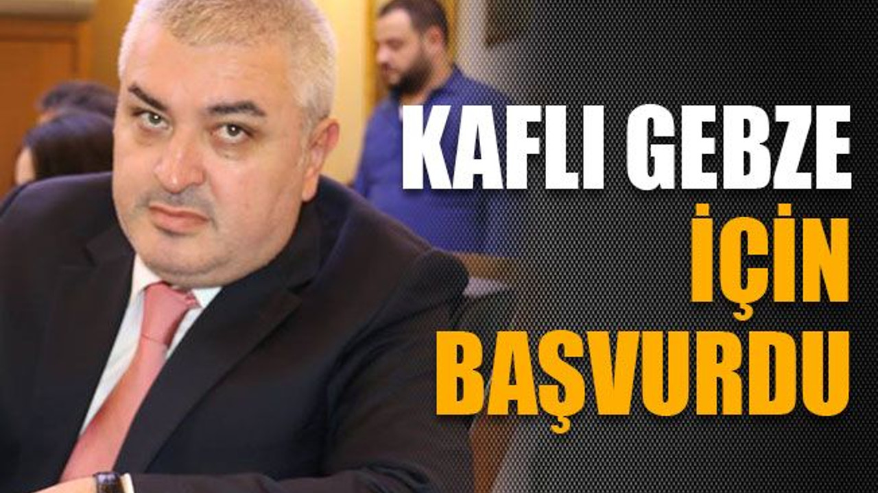 Kaflı, Gebze için başvurdu