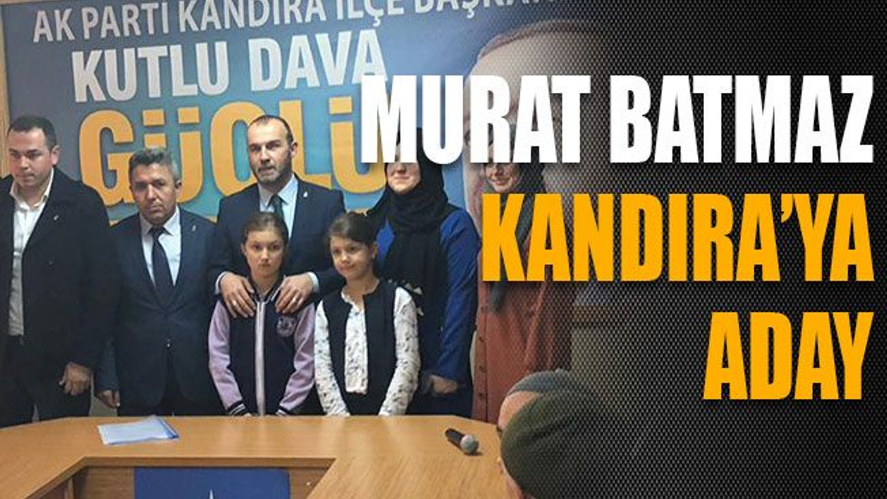 Murat Batmaz Kandıra’ya aday