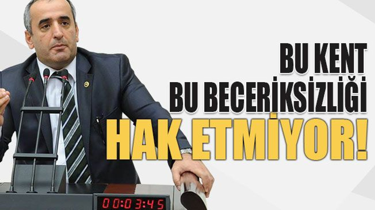 Bu kent bu beceriksizliği hak etmiyor!