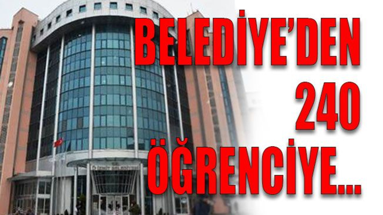 Belediye’den 240 öğrenciye…