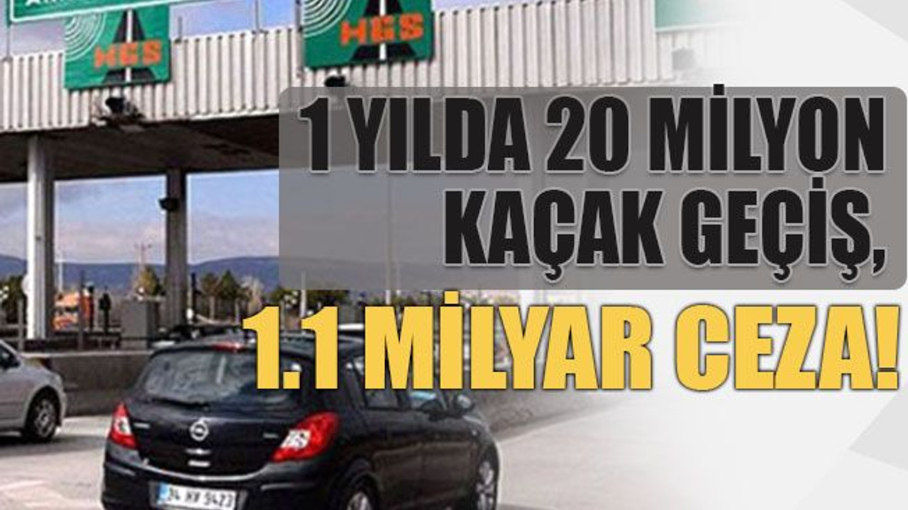 1 yılda 20 milyon kaçak geçiş, 1.1 milyar ceza!