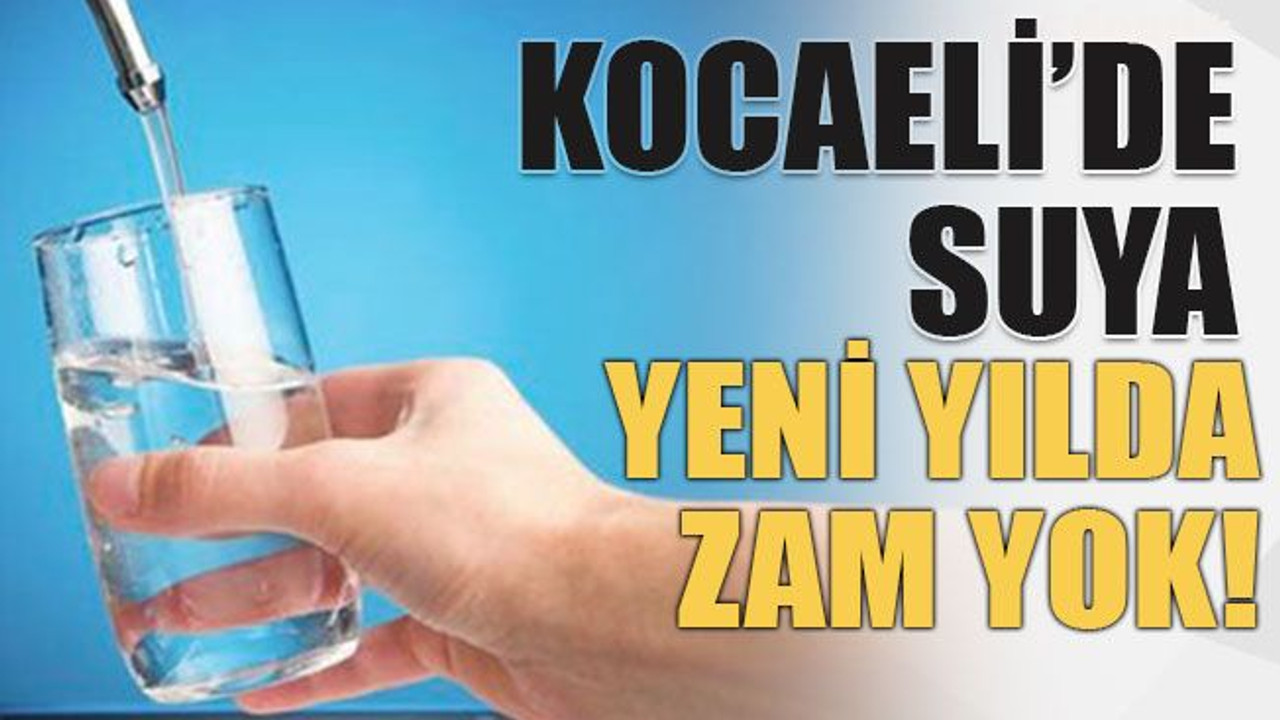Kocaeli’de suya yeni yılda zam yok!