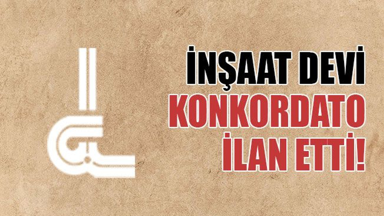 İnşaat devi, konkordato ilan etti..!