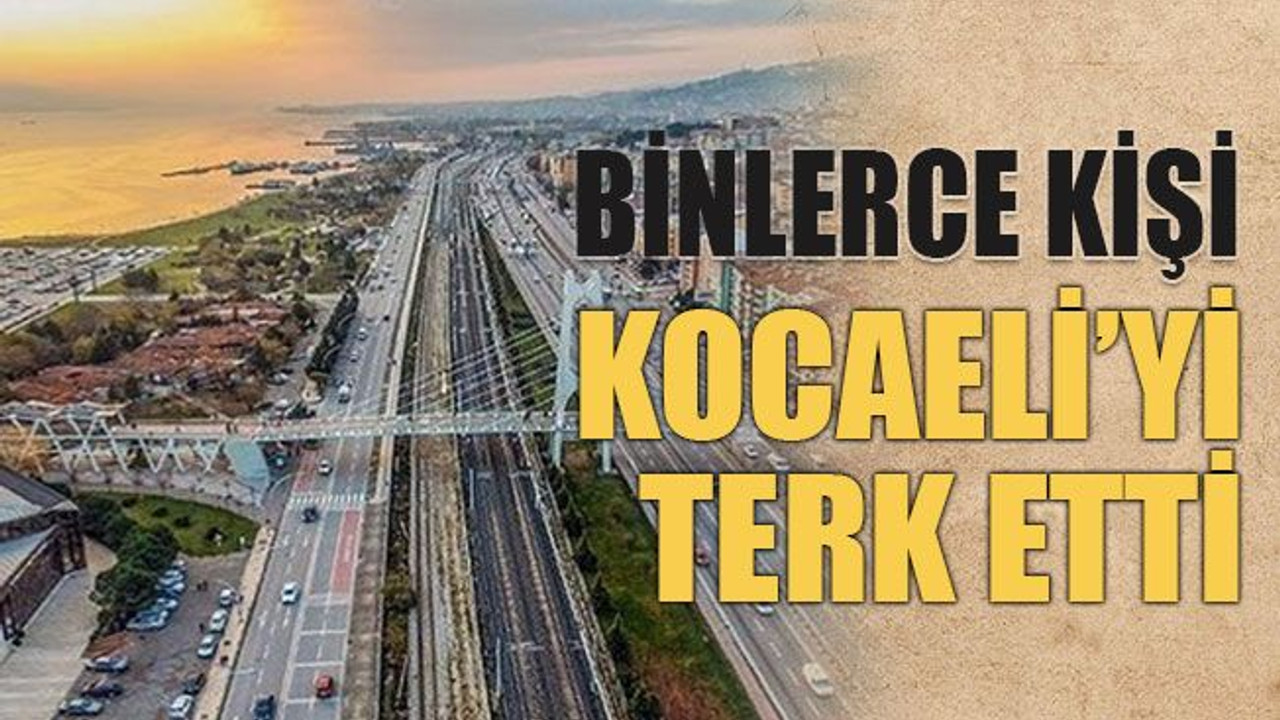 Binlerce kişi Kocaeli’yi terk etti