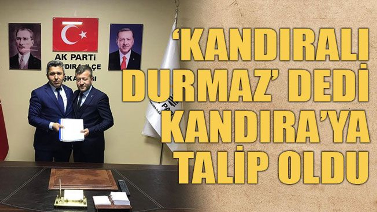 ‘Kandıralı durmaz’ dedi, Kandıra’ya talip oldu