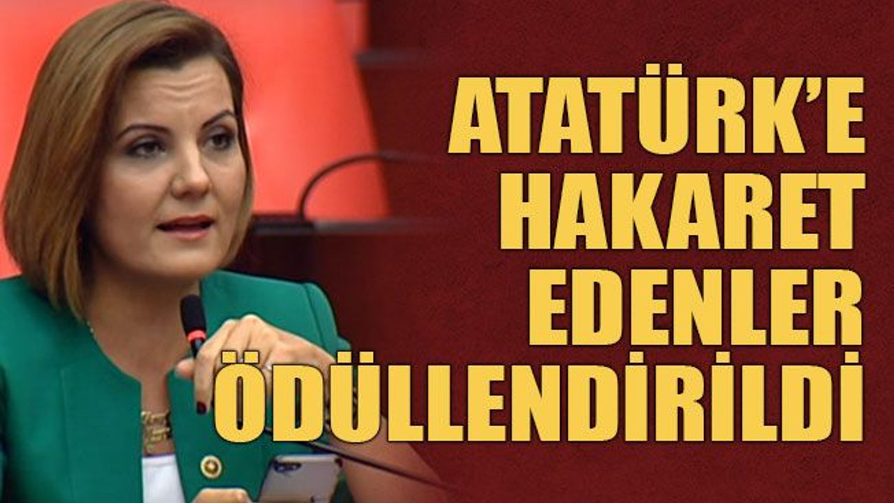 Atatürk’e hakaret edenler ödüllendirildi