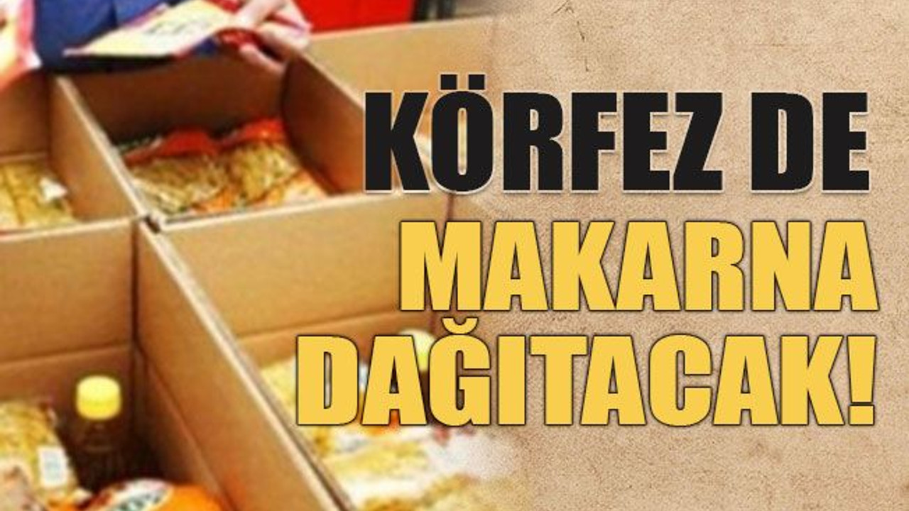 Körfez de makarna dağıtacak!
