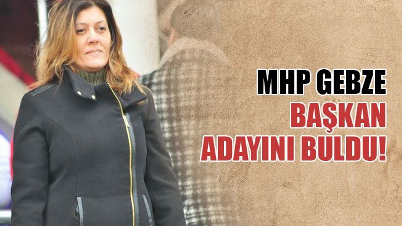 MHP, Gebze Belediye Başkan adayını buldu!