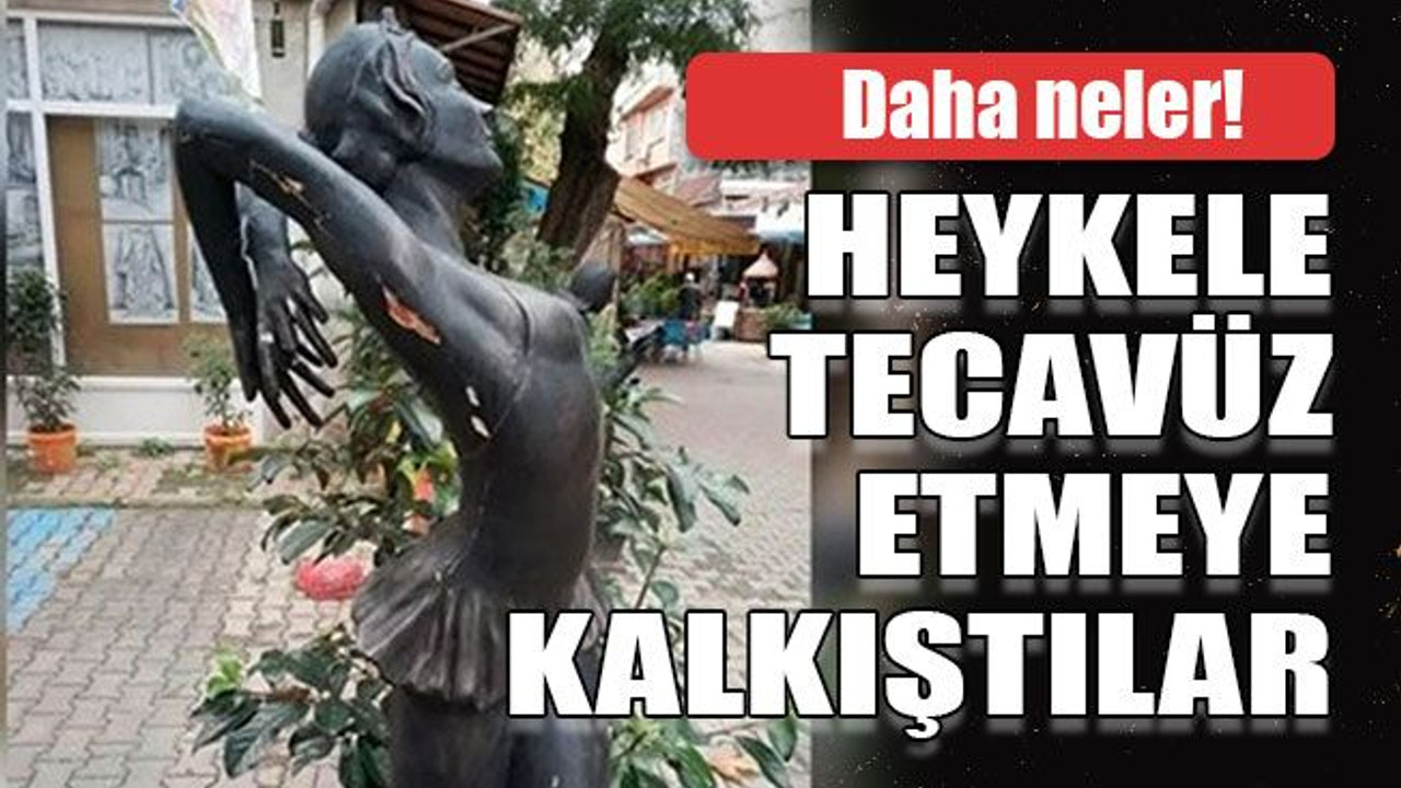 Daha neler! Heykele tecavüz etmeye kalkıştılar
