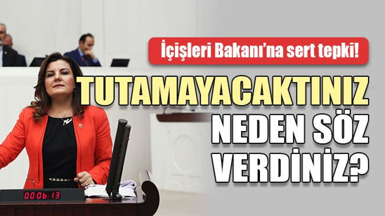 İçişleri Bakanı’na sert tepki! Tutamayacaktınız neden söz verdiniz?