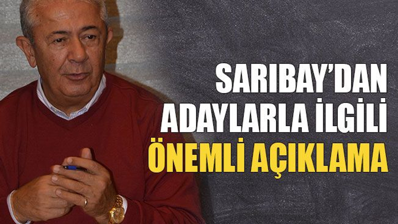 Sarıbay’dan adaylarla ilgili önemli açıklama