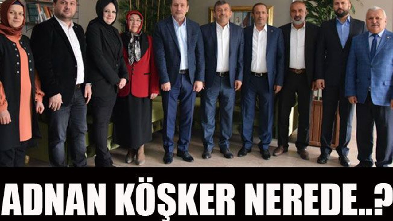 Adnan Köşker nerede..?