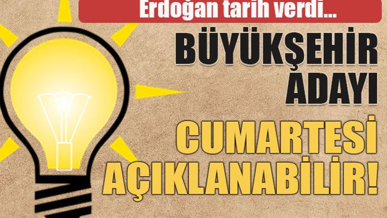 Erdoğan tarih verdi… Büyükşehir adayı cumartesi açıklanabilir!