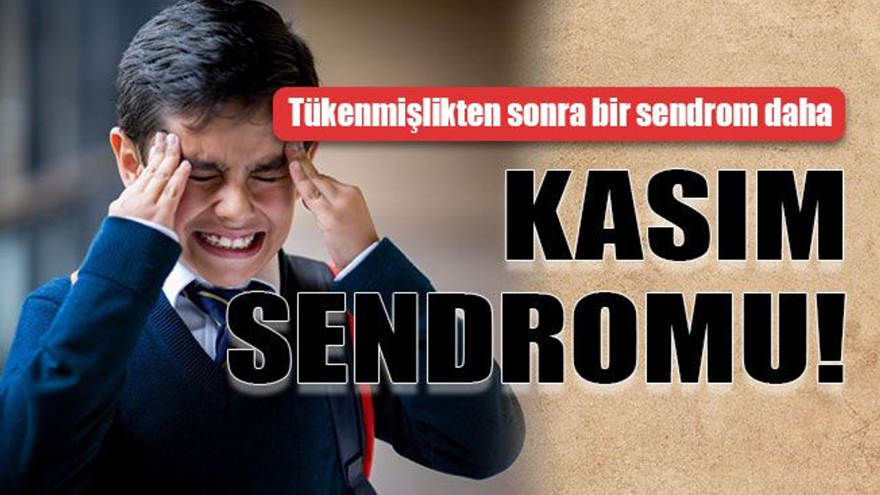 Tükenmişlikten sonra bir sendrom daha KASIM SENDROMU