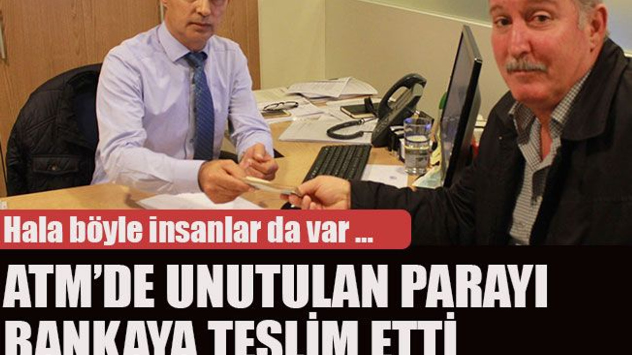 ATM’de unutulan parayı bankaya teslim etti