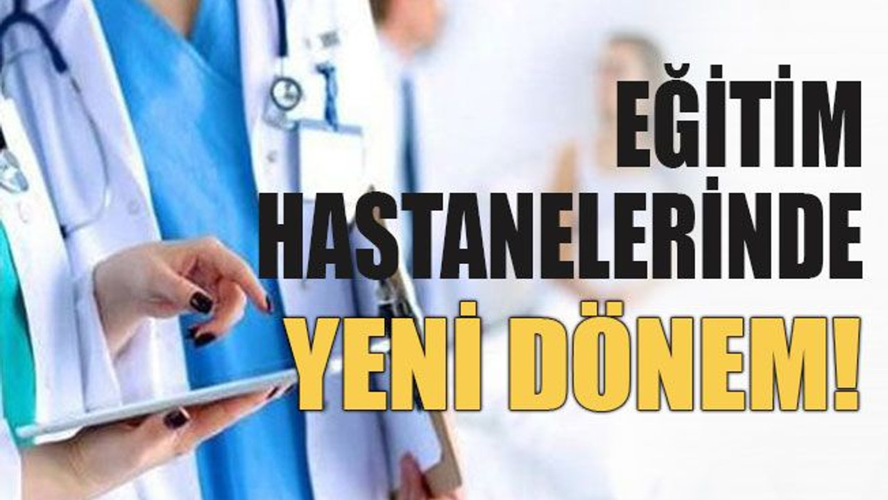 Eğitim hastanelerinde yeni dönem!