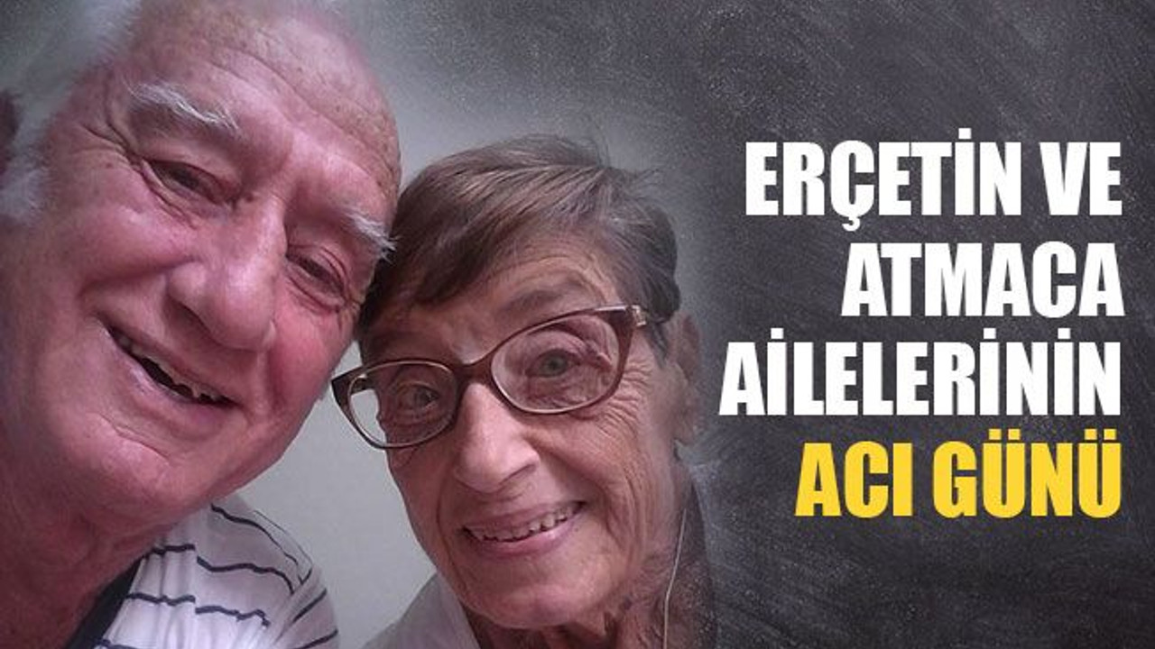 Erçetin ve Atmaca ailelerinin acı günü