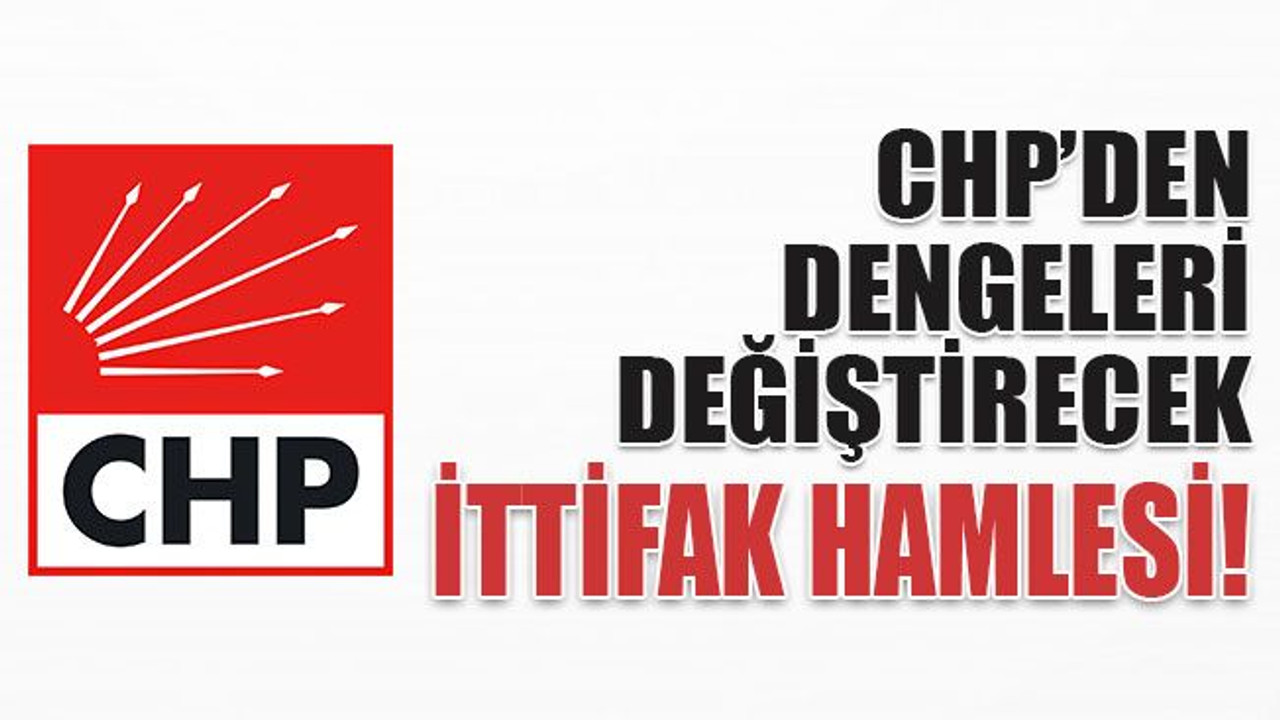 CHP’den dengeleri değiştirecek ittifak hamlesi!