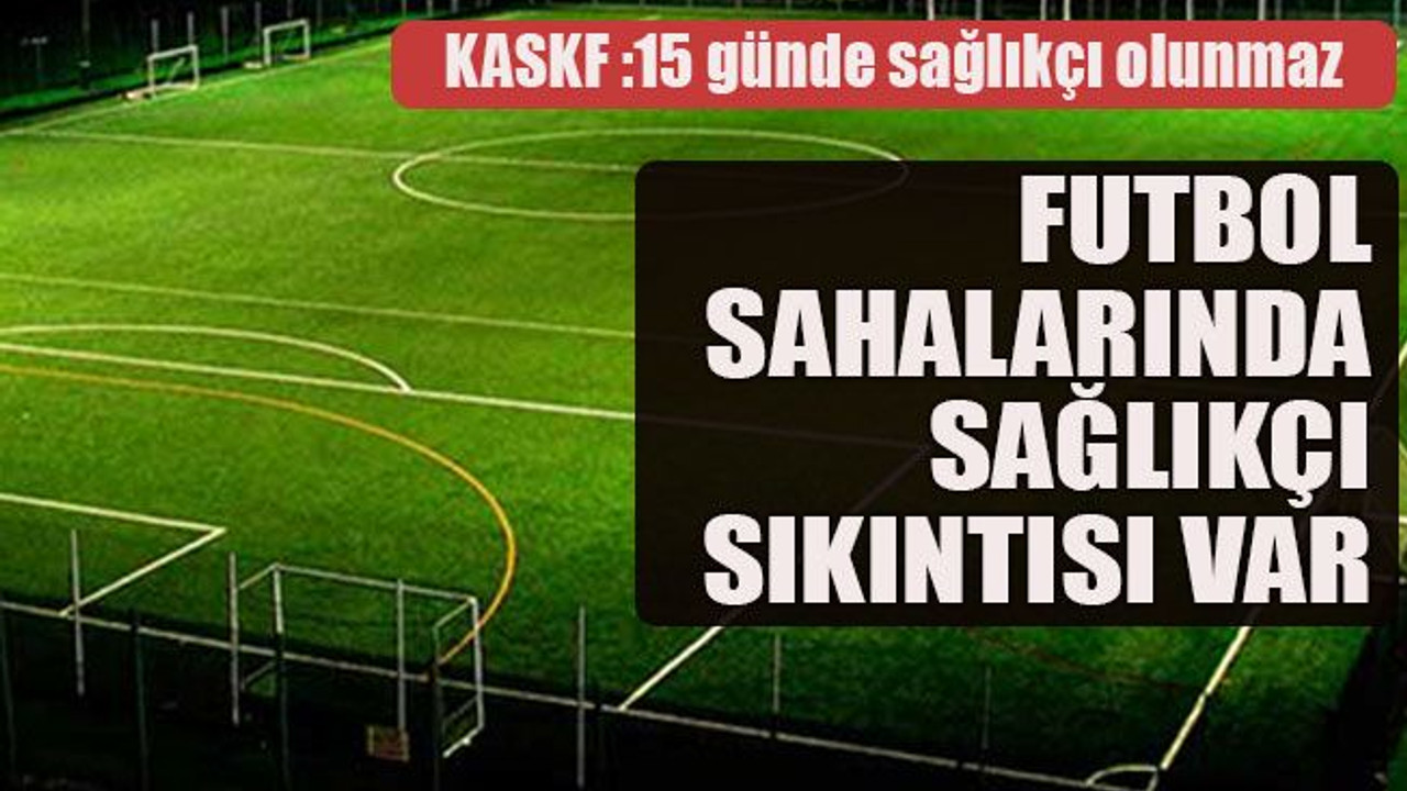 Futbol sahalarında sağlıkçı sıkıntısı var