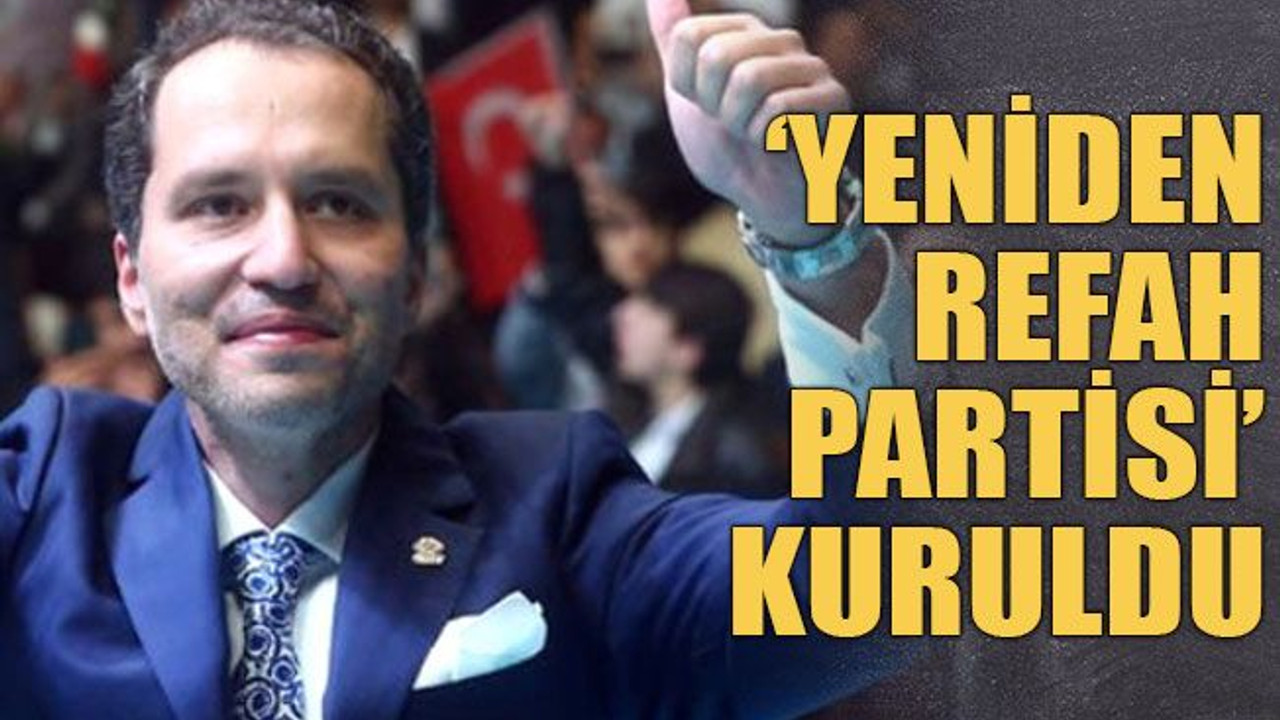 ‘Yeniden Refah Partisi’ kuruldu