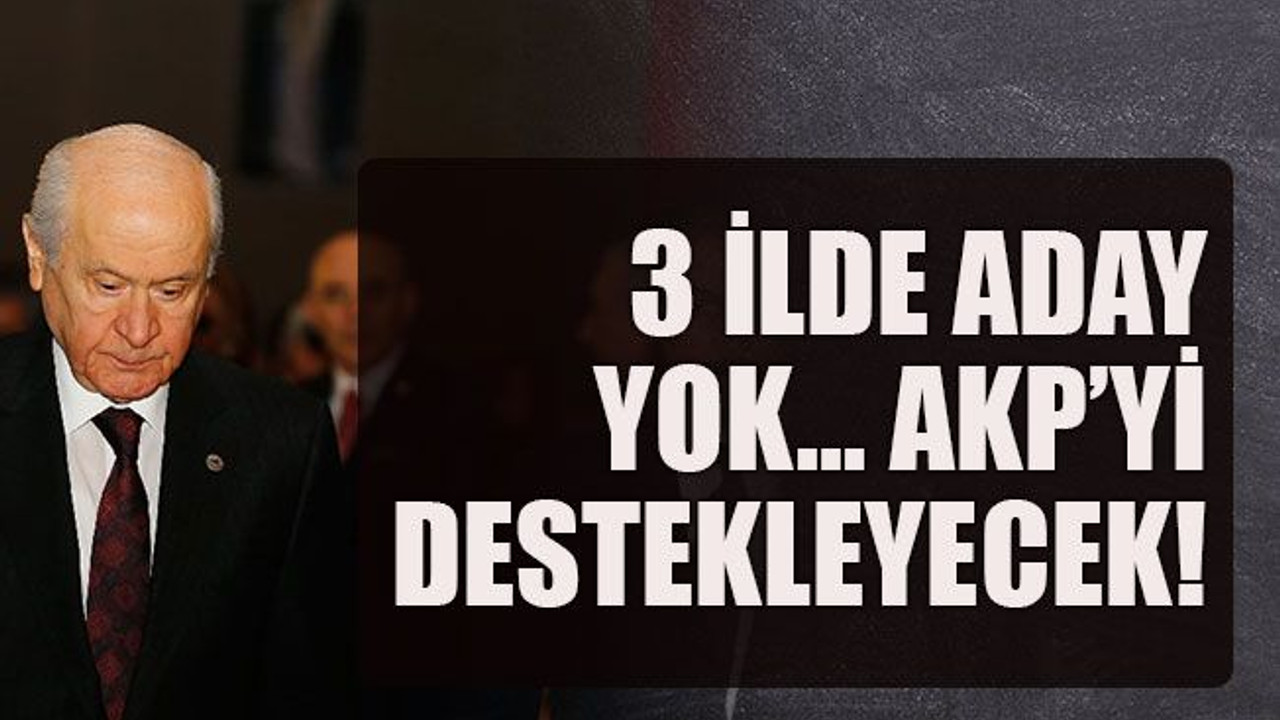 3 ilde aday yok… AKP’yi destekleyecek!